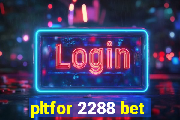 pltfor 2288 bet